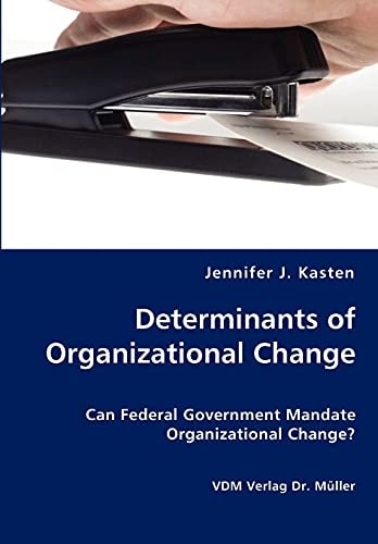 Determinants of Organizational Change Can Federal Government Mandate Organizational Change?