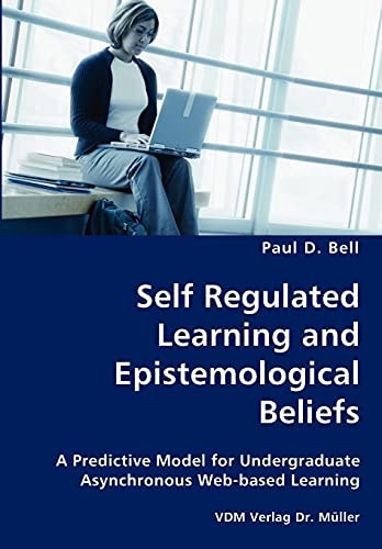 Self Regulated Learning and Epistemological Beliefs A Predictive Model for Undergraduate Asynchronous Web Based Learning