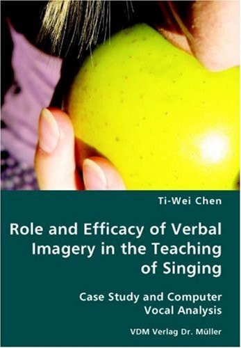 Role and Efficacy of Verbal Imagery in the Teaching of Singing Case Study and Computer Vocal Analysis