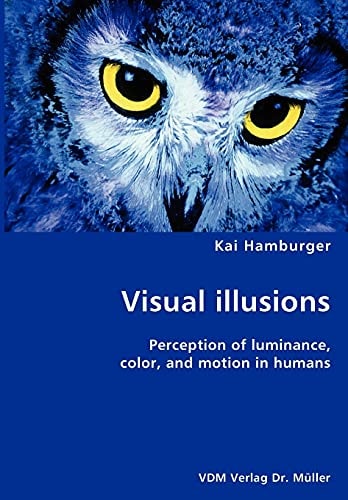 Visual Illusions- Perception of Luminance, Color, and Motion in Humans