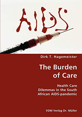 The Burden of Care Health Care Dilemmas in the Source [i.e. South] African AIDS-pandemic