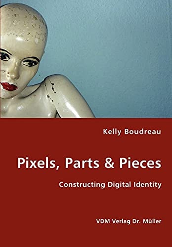 Pixels, Parts & Pieces Constructing Digital Identity