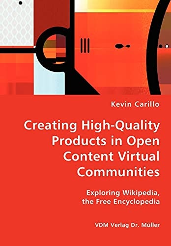 Creating High-quality Products in Open Content Virtual Communities Exploring Wikipedia, the Free Encyclopedia