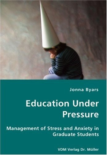 Education Under Pressure Management of Stress and Anxiety in Graduate Students