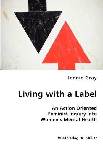 Living with a Label An Action Oriented Feminist Inquiry Into Women's Mental Health