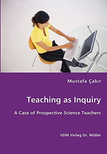 Teaching as Inquiry A Case of Prospective Science Teachers