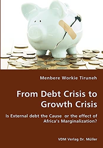 From Debt Crisis to Growth Crisis Is External Debt the Cause Or the Effect of Africa's Marginalization?
