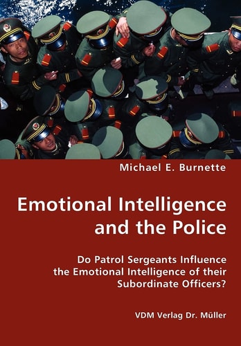 Emotional Intelligence and the Police Do Patrol Sergeants Influence the Emotional Intelligence of Their Subordinate Officers?