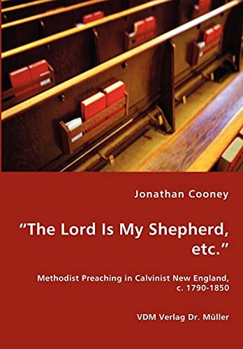 "The Lord is My Shepherd, Etc." Methodist Preaching in Calvinist New England, C. 1790 - 1850
