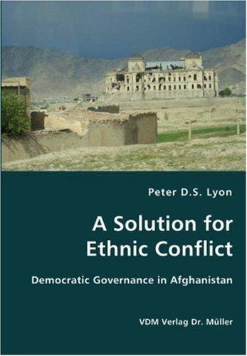 A Solution for Ethnic Conflict Democratic Governance in Afghanistan