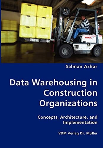 Data Warehousing in Construction Organizations Concepts, Architecture and Implementation