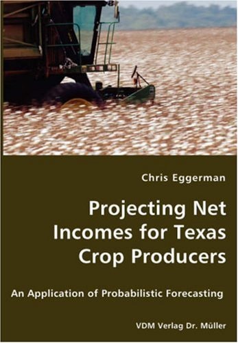 Projecting Net Incomes for Texas Crop Producers An Application of Probabilistic Forecasting