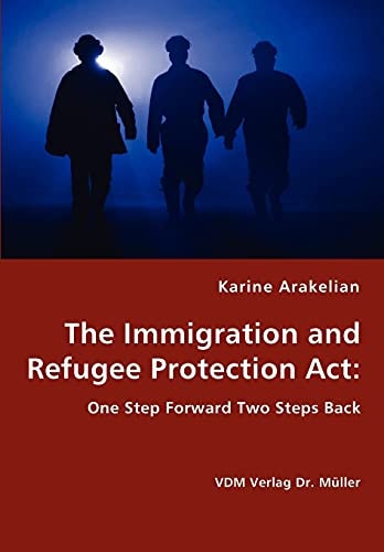 The Immigration and Refugee Protection Act One Step Forward Two Steps Back