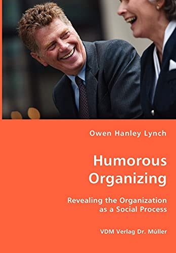 Humorous Organizing Revealing the Organization as a Social Process