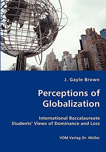 Perceptions of Globalization International Baccalaureate Students' Views of Dominance and Loss