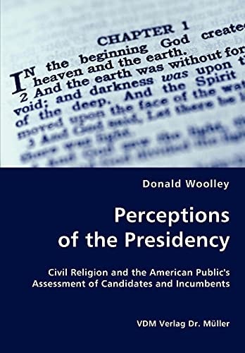 Perceptions of the Presidency Civil Religion and the American Public's Assessment of Candidates and Incumbents