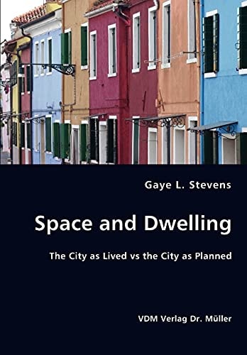 Space and Dwelling The City as Lived Vs the City as Planned