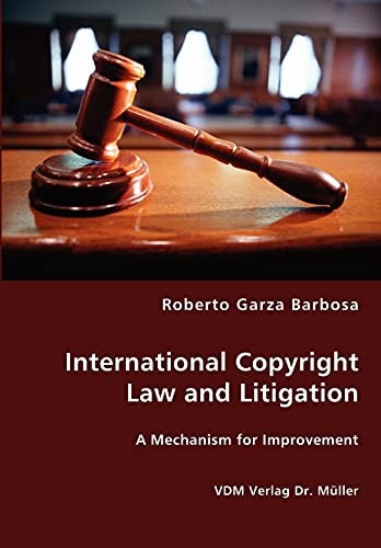 International Copyright Law and Litigation A Mechanism for Improvement