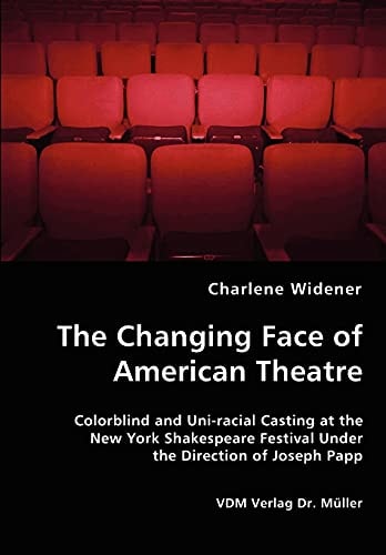 The Changing Face of American Theatre Colorblind and Uni-racial Casting at the New York Shakespare Festival Under the Direction of Joseph Papp