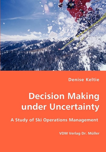 Decision Making Under Uncertainty A Study of Ski Operations Management