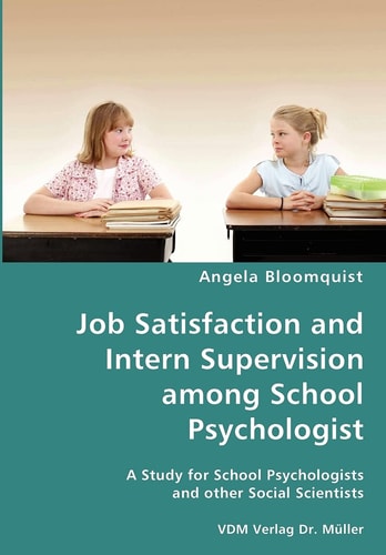 Job Satisfaction and Intern Supervision Among School Psychologist A Study for School Psychologists and the Other Social Scientists