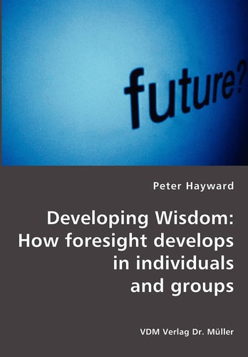 Developing Wisdom How Foresight Develops in Individuals and Groups