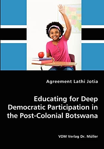 Educating for Deep Democratic Participation in the Post-colonial Botswana