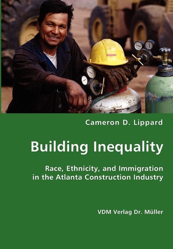 Building Inequality Race, Ethnicity, and Immigration in the Atlanta Construction Industry