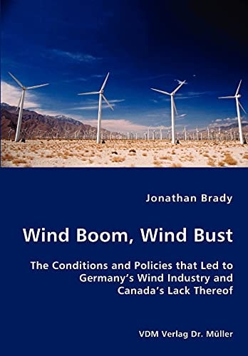 Wind Boom, Wind Bust The Conditions and Policies that Led to Germany's Wind Industry and Canada's Lack Thereof