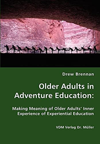 Older Adults in Adventure Education Making Meaning of Older Adults' Inner Experience of Experiential Education