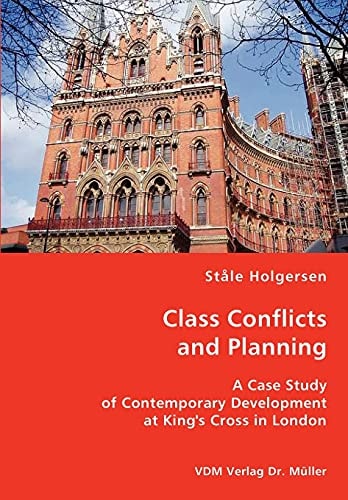 Class Conflicts and Planning A Case Study of Contemporary Development at King's Cross in London