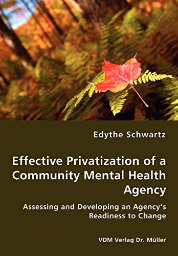 Effective Privatization of a Community Mental Health Agency Assessing and Developing an Agency's Readiness to Change