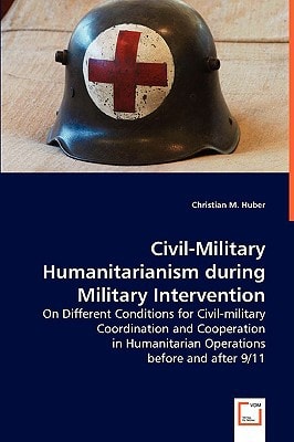 Civil Military Humanitarianism During Military Intervention