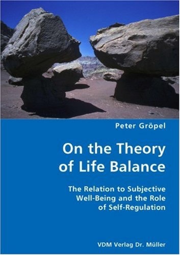 On the Theory of Life Balance The Relation to Subjective Well-Being and the Role of Self-Regulation