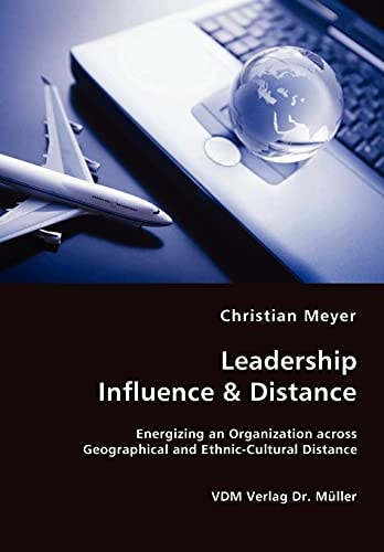 Leadership Influence & Distance Energizing an Organization Across Geographical and Ethnic-Cultural Distance
