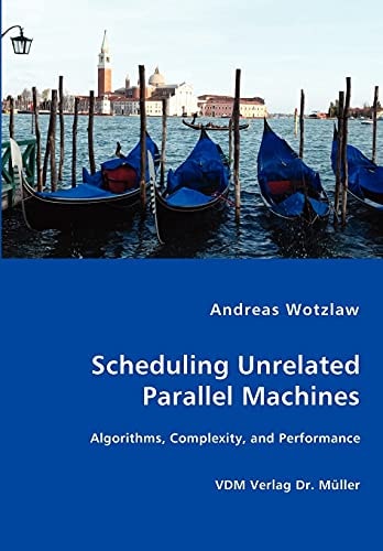 Scheduling Unrelated Parallel Machines Algorithms, Complexity, and Performance