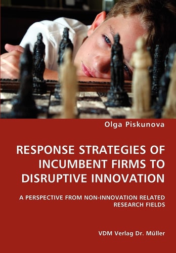 Response Strategies of Incumbent Firms to Disruptive Innovation A Perspective from Non-innovation Related Research Fields