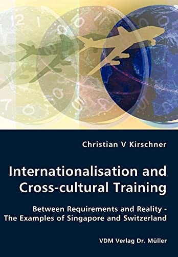 Internationalisation and Cross-cultural Training Between Requirements and Reality ; the Examples of Singapore and Switzerland
