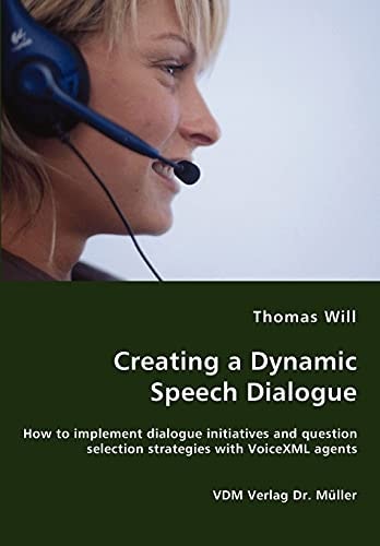 Creating a Dynamic Speech Dialogue How to Implement Dialogue Initiatives and Question Selection Strategies with VoiceXML Agents