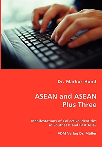 Asean and Asean Plus Three Manifestations of Collective Identities in Southeast and East Asia?