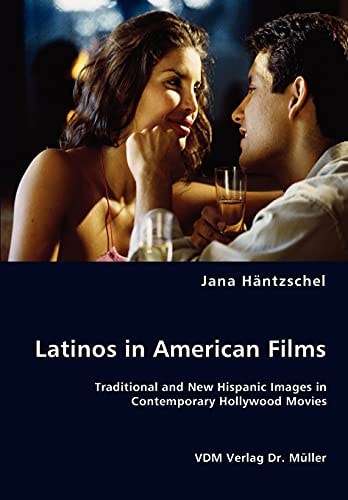 Latinos in American Films Traditional and New Hispanic Images in Contemporary Hollywood Movies