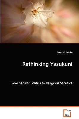 Rethinking Yasukuni From Secular Politics to Religious Sacrifice