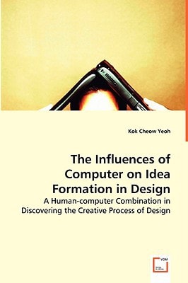 The Influences of Computer on Idea Formation in Design A Human-computer Combination in Discovering the Creative Process of Design
