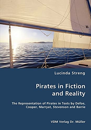 Pirates in Fiction and Reality The Representation of Pirates in Texts by Defoe, Cooper, Marryat, Stevenson and Barrie