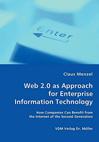 Web 2 0 As Approach for Enterprise Information Technology - How Companies Can Benefit from the Internet of the Second Generation