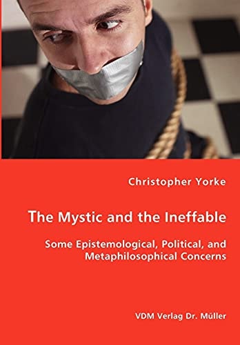 The Mystic and the Ineffable Some Epistemological, Political, and Metaphilosophical Concerns