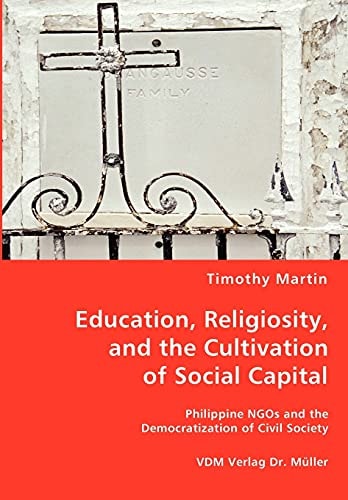 Education, Religiosity, and the Cultivation of Social Capital Philippine NGOs and the Democratization of Civil Society