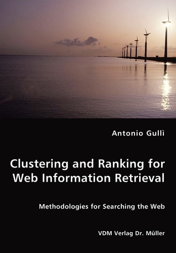 Clustering and Ranking for Web Information Retrieval Methodologies for Searching the Web