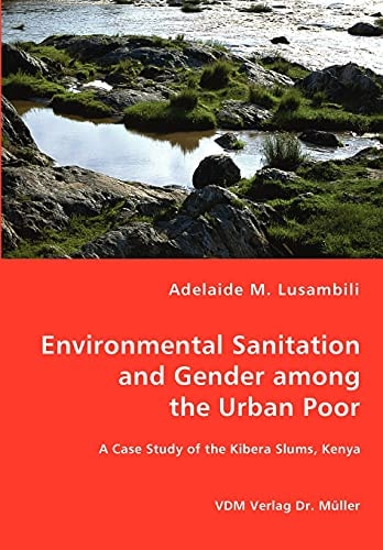 Environmental Sanitation and Gender Among the Urban Poor A Case Study of the Kibera Slums, Kenya