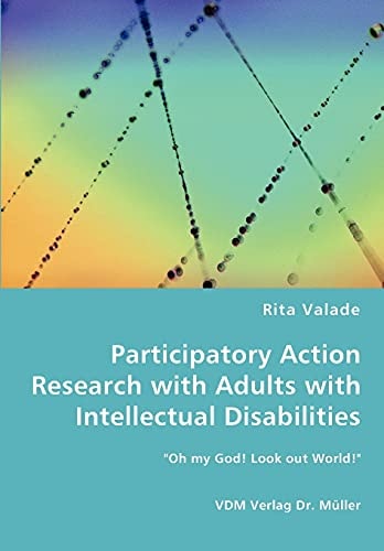 Participatory Action Research with Adults with Intellectual Disabilities "Oh My God! Look Out World!"